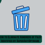 How to Eliminate Hundreds of Files Identified by SuperAntiSpyware